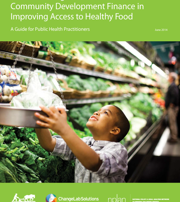 Understanding the Role of Community Development Finance in Improving Access to Healthy Food: A Guide for Public Health Practitioners