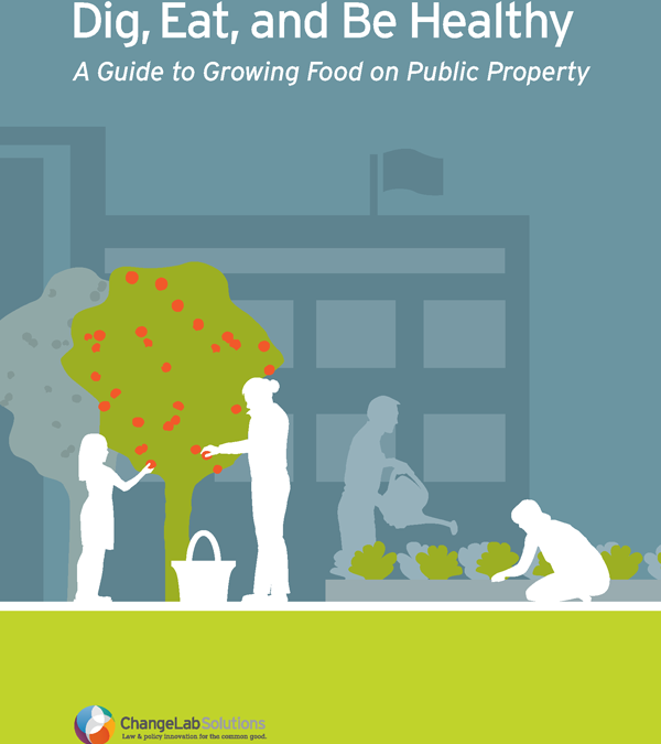 Dig, Eat, and Be Healthy: A Guide to Growing Food on Public Property