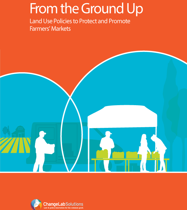From the Ground Up: Land Use Policies to Protect and Promote Farmers’ Markets