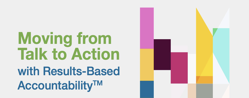 Graphic image with the text "moving from talk to action with results-based accountability"